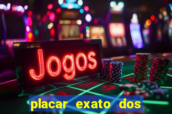 placar exato dos jogos de hoje 365